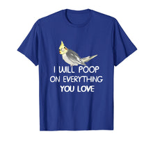 Load image into Gallery viewer, Cockatiel Shirt, I Will Poop on Your Thing Cockatiel T Shirt