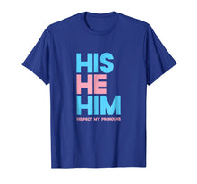 Load image into Gallery viewer, His He Him Respect My Pronouns Shirt Transgender LGBTQ Pride