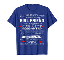 Load image into Gallery viewer, I'm The Lucky One I Have A Crazy Girl Friend May T-Shirt