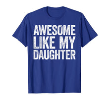 Load image into Gallery viewer, Awesome Like My Daughter T-Shirt Parents' Day Gift