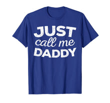 Load image into Gallery viewer, Mens Just Call Me Daddy T-Shirt Father's Day Gift Shirt
