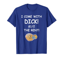 Load image into Gallery viewer, I come with dick and 1/2 the rent