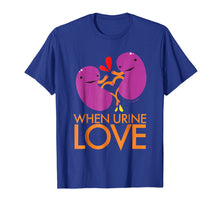 Load image into Gallery viewer, Kidney Shirt - When Urine Love T-shirt - Kidney Humor