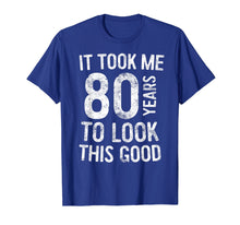 Load image into Gallery viewer, It Took Me 80 Years To Look This Good T-Shirt 80th Birthday
