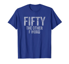 Load image into Gallery viewer, Funny 50th Birthday Shirt Gifts - FIFTY the OTHER F Word
