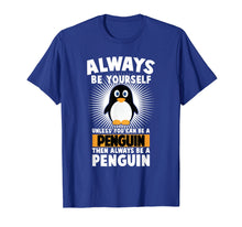 Load image into Gallery viewer, always be yourself unless you can be a Penguin T-Shirt