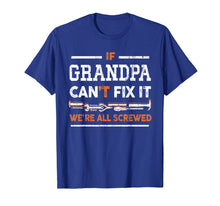Load image into Gallery viewer, Mens If Grandpa Can't Fix It We're All Screwed Cool T-Shirt