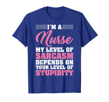 Load image into Gallery viewer, I'm A Nurse My Level Of Sarcasm Depends Funny Nurse T Shirt