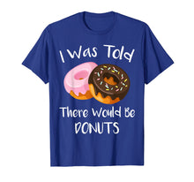 Load image into Gallery viewer, I Was Told There Would Be Donuts T-Shirt Doughnuts