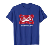 Load image into Gallery viewer, It's Mueller Time: Justice Served Cold T-Shirt