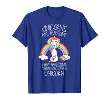 Load image into Gallery viewer, Unicorns Are Awesome Therefore I Am A Unicorn Funny T Shirt