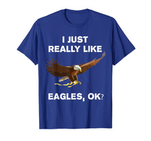 Load image into Gallery viewer, I Just Really Like Eagles OK? Funny Bald Eagle T-Shirt