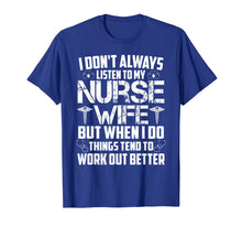 Load image into Gallery viewer, Husband Saying Shirt I Don't Always Listen To My Nurse Wife