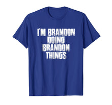 Load image into Gallery viewer, I'm Brandon Doing Brandon Things Funny Saying Gift T Shirt