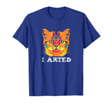 Load image into Gallery viewer, I Arted T Shirt Artist Teachers Tee