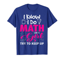 Load image into Gallery viewer, I Know I Do Math Like A Girl Try To Keep Up Math Tshirt Gift