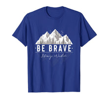Load image into Gallery viewer, Be Brave Stay Wild: Outdoors Nature Mountain T-Shirt