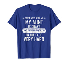 Load image into Gallery viewer, Don't Mess With Me My Aunt Is Crazy T Shirt for Women Men