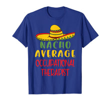 Load image into Gallery viewer, Mexican Nacho Average Occupational Therapist OT Tshirt