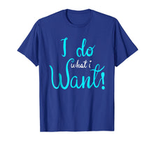 Load image into Gallery viewer, I do what I want Funny t-shirt