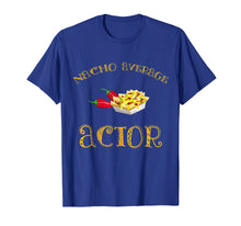 Load image into Gallery viewer, Nacho Average Actor Funny Hispanic Mexican T Shirt Gift