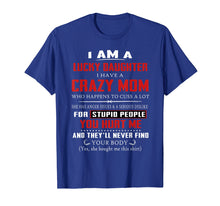 Load image into Gallery viewer, I Am A Lucky Daughter I Have A Crazy Mom Tshirt