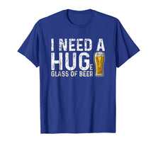 Load image into Gallery viewer, I Need A Huge Glass Of Beer T Shirt Brewing Beer Drinking