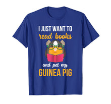 Load image into Gallery viewer, I Just Want to Read Books and Pet My Guinea Pig Shirt