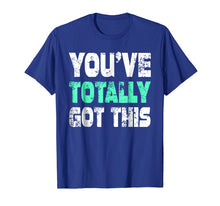 Load image into Gallery viewer, You've Totally Got This TShirt Funny Humor