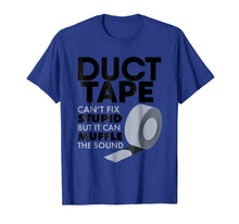 Load image into Gallery viewer, Duct Tape Can't Fix Stupid But Can Muffle The Sound T-Shirt
