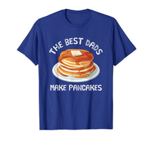 Load image into Gallery viewer, The Best Dads Make Pancakes Funny T Shirt For Fathers Day