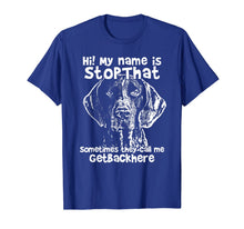 Load image into Gallery viewer, Hi My Name Is StopThat Funny German Shorthair Pointer Shirt