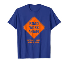 Load image into Gallery viewer, Road Work Ahead Funny Vine T-Shirt