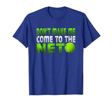 Load image into Gallery viewer, Funny Don't Make Me Come To The Net Tennis Player T Shirt
