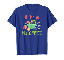 Load image into Gallery viewer, I Will Be In My Office - Gardening Garden T-Shirt