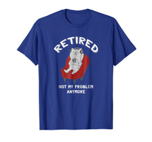 Load image into Gallery viewer, Funny Retirement Party Shirt Retired Not My Problem Anymore