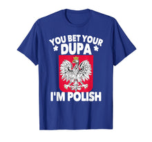 Load image into Gallery viewer, You Bet Your Dupa I'm Polish T-Shirt