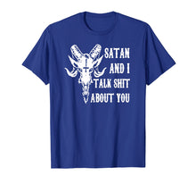 Load image into Gallery viewer, Satan and I talk shit about you shirt