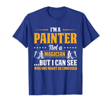 Load image into Gallery viewer, I'm A Painter Not A Magician Be Confused T-Shirt