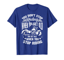 Load image into Gallery viewer, Cute You Don't Stop Riding When You Get Old Shirt Motor Gift