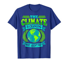 Load image into Gallery viewer, Earth Day T-Shirt The Climate Is Changing Why Aren't We Gift