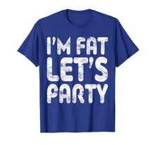 Load image into Gallery viewer, I'm Fat Let's Party T-Shirt Drinking Gift Shirt