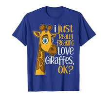 Load image into Gallery viewer, I Just Really Freaking Love Giraffes OK Giraffe Gift T Shirt