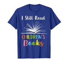 Load image into Gallery viewer, I Still Read Children's Books T shirt Book Lovers Reading
