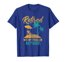 Load image into Gallery viewer, Retired 2019 Not My Problem Anymore Cool Retirements Shirt
