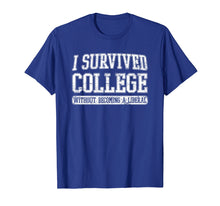 Load image into Gallery viewer, I Survived College without Becoming a Liberal Funny Shirt