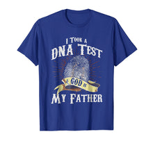 Load image into Gallery viewer, I Took A DNA Test And God Is My Father Tshirt