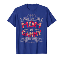 Load image into Gallery viewer, I Have Two Titles Mom And Gammy T-Shirt Mother's Day Gift