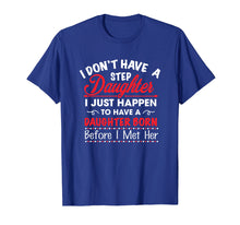 Load image into Gallery viewer, I DON'T HAVE A STEP DAUGHTER FUNNY GIFT SHIRT