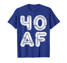 Load image into Gallery viewer, 40 AF T-Shirt 40th Birthday Gift Shirt